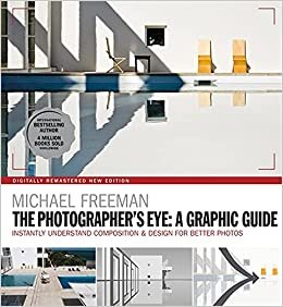 The Photographers Eye: A graphic Guide: Instantly Understand Composition & Design for Better Photography (The Photographer,s Eye Book 5): ... Composition & Design for Better Photography