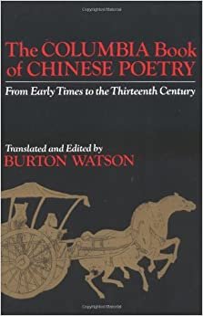 The Columbia Book of Chinese Poetry: From Early Times to the Thirteenth Century (Translations from the Oriental Classics)