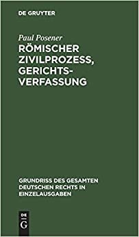 Römischer Zivilprozeß, Gerichtsverfassung (Grundriss Des Gesamten Deutschen Rechts in Einzelausgaben)