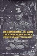 Remembering in Vain: The Klaus Barbie Trial and Crimes Against Humanity (European Perspectives: A Series in Social Thought and Cultural Criticism)