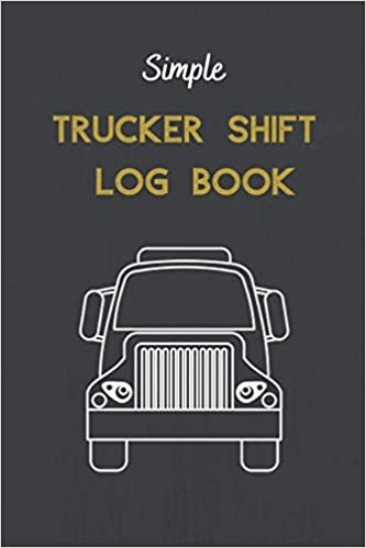 Simple Trucker Shift Log Book: Driver Truckers, Lorrys, Vans, Delivery Vehicles Daily Use