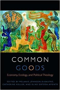 Common Goods: Economy, Ecology, and Political Theology (Transdisciplinary Theological Colloquia) indir