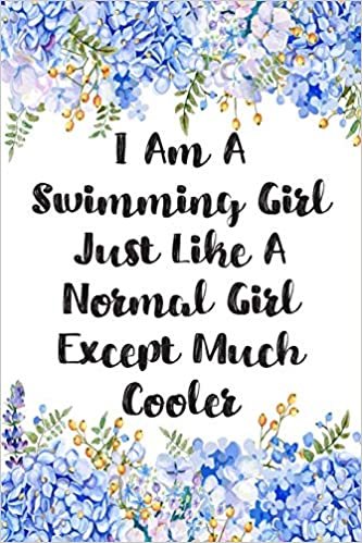 I Am A Swimming Girl Just Like A Normal Girl Except Much Cooler: Blank Lined Journal For Swimmers Notebook Gift Idea indir