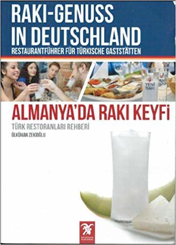 Almanya’da Rakı Keyfi (Türk Restoranları Rehberi) - Raki - Genuss In Deutschland Restaurantfühber Für Türkische Gastsatten: Resimli