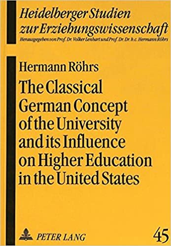 The Classical German Concept of the University and its Influence on Higher Education in the United States (Heidelberger Studien zur Erziehungswissenschaft)