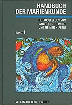 Handbuch der Marienkunde, in 2 Bdn., Bd.1, Theologische Grundlegung, Geistliches Leben