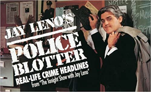 Jay Leno's Police Blotter: Real-Life Crime Headlines from "the Tonight Show with Jay Leno"