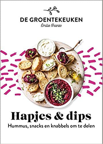 Hapjes & dips: hummus, snacks en knabbels om te delen (De groentekeuken)