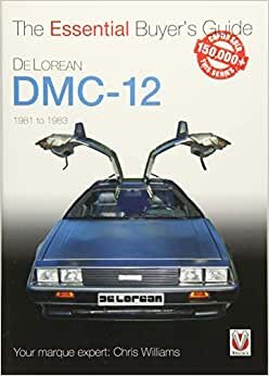DeLorean DMC-12 1981 to 1983: The Essential Buyer's Guide