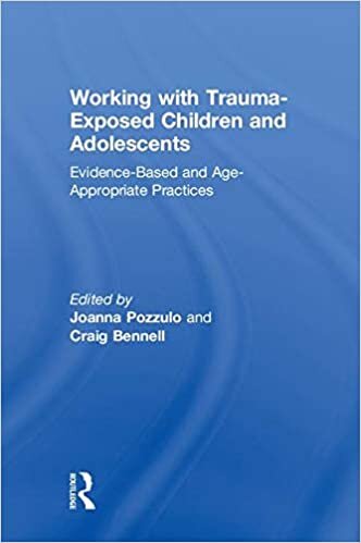 Working with Trauma-Exposed Children and Adolescents: Evidence-Based and Age-Appropriate Practices