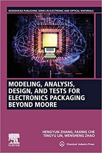 Modeling, Analysis, Design, and Tests for Electronics Packaging beyond Moore (Woodhead Publishing Series in Electronic and Optical Materials)