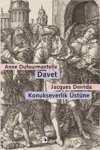 Davet - Konukseverlik Üstüne: Dufourmantelle Derrida’yı Konukseverliğin Sorumluluğunu Almaya Davet Ediyor