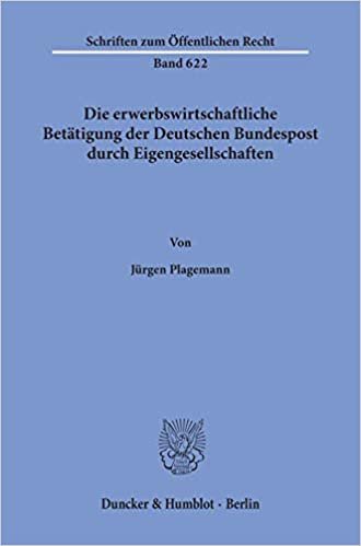 Die erwerbswirtschaftliche Betätigung der Deutschen Bundespost durch Eigengesellschaften. (Schriften zum Öffentlichen Recht) indir