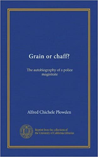 Grain or chaff?: The autobiography of a police magistrate