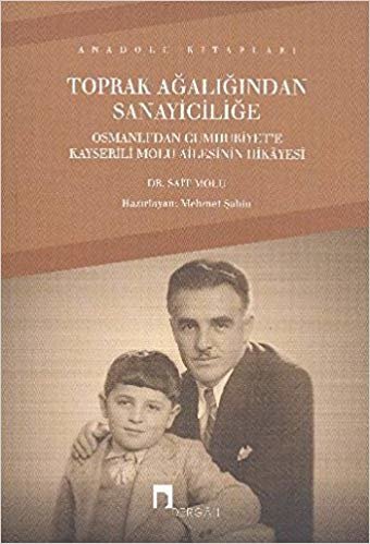 Toprak Ağalığından Sanayiciliğe: Osmanlı'dan Cumhuriyet'e Kayserili Molu Ailesinin Hikayesi