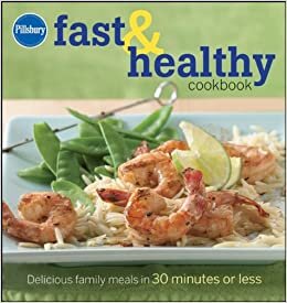 Pillsbury Fast & Healthy Cookbook: Delicious Family Meals in 30 Minutes or Less (Pillsbury Cooking)