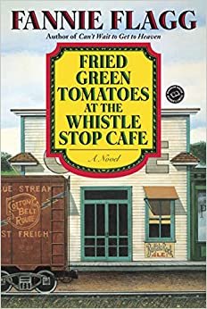 Fried Green Tomatoes at the Whistle Stop Cafe (Ballantine Reader's Circle)
