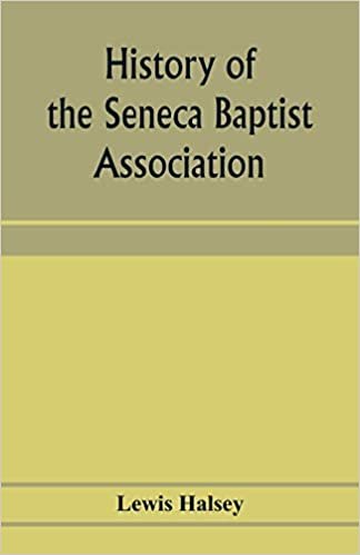 History of the Seneca Baptist Association: with sketches of churches and pastors
