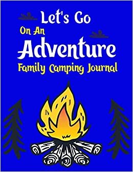 Let's Go On An Adventure Family Camping Journal: Camping Journal & RV Travel Logbook,Blue Vintage Camper Journey (Adventure Journals & Log ... Camping Journal, Prompt Journal Creates