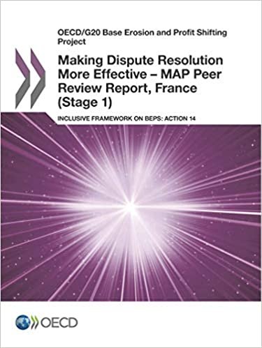 OECD/G20 Base Erosion and Profit Shifting Project Making Dispute Resolution More Effective – MAP Peer Review Report, France (Stage 1): Inclusive Framework on BEPS: Action 14: Edition 2017: Volume 2017 indir