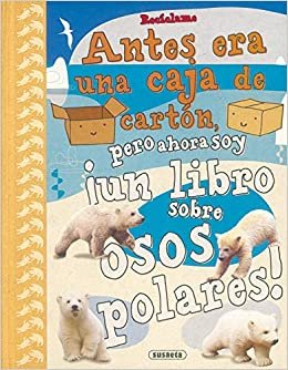 Reciclame / Recycle me: Antes era una caja de carton pero ahora soy un libro sobre osos polares / Before it was a cardboard box but now I am a book about polar bears indir