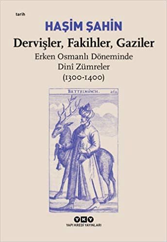 Dervişler, Fakihler, Gaziler: Erken Osmanlı Döneminde Dini Zümreler (1300-1400)