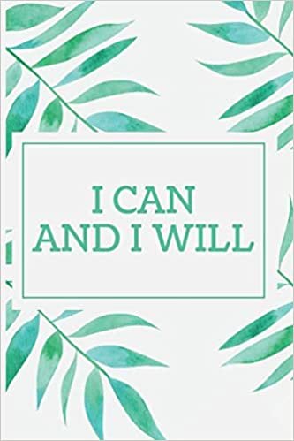 I Can And I Will: inspirational Motivational Notebook Lined College Ruled 110 Pages of Joy With Writing Green Composition Diary (Between Time, Band 85)