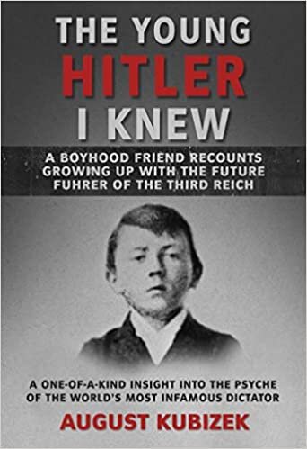 The Young Hitler I Knew: A Boyhood Friend Recounts Growing Up With the Future Fuhrer of the Third Reich