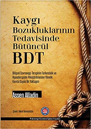 Kaygı Bozukluklarının Tedavisinde Bütüncül BDT: Bilişsel Davranışçı Terapinin Farkındalık ve Hipnoterapiyle Pekiştirilmesine Yönelik Kanıta Dayalı Bir Yaklaşım indir