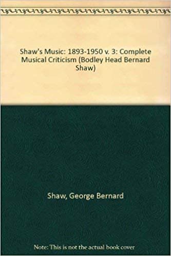 Shaw's Music: 1893-1950 v. 3: Complete Musical Criticism (Bodley Head Bernard Shaw S.)