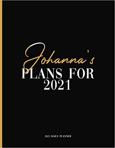 Johanna's Plans For 2021: Daily Planner 2021, January 2021 to December 2021 Daily Planner and To do List, Dated One Year Daily Planner and Agenda ... Personalized Planner for Friends and Family