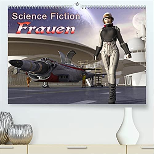 Science Fiction Frauen (Premium, hochwertiger DIN A2 Wandkalender 2022, Kunstdruck in Hochglanz): 12 Starke Frauen aus Sci Fi Welten werden sie das ... (Monatskalender, 14 Seiten ) (CALVENDO Kunst)