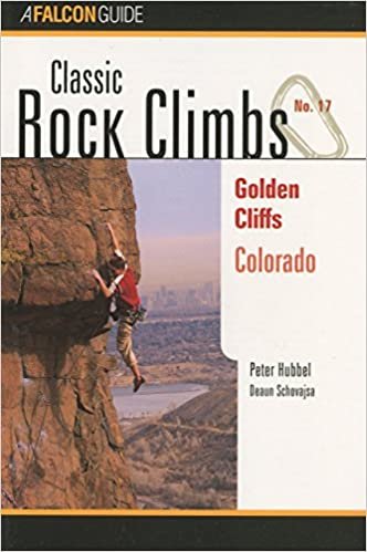Classic Rock Climbs No. 17 Golden Cliffs, Colorado (Classic Rock Climbs Series)