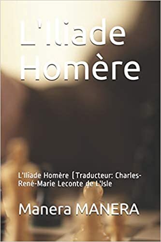 L'Iliade Homère: L'Iliade Homère (Traducteur: Charles-René-Marie Leconte de L'Isle indir