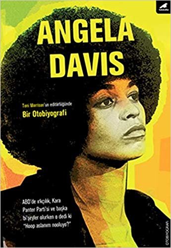 Angela Davis: Bir Otobiyografi ABD’de ırkçılık, Kara Panter Parti’si ve başka bi’şeyler olurken o dedi ki “Hoop aslanım nooluyo?”