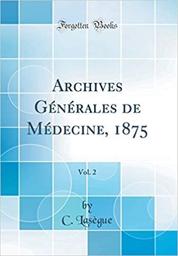 Archives Générales de Médecine, 1875, Vol. 2 (Classic Reprint)