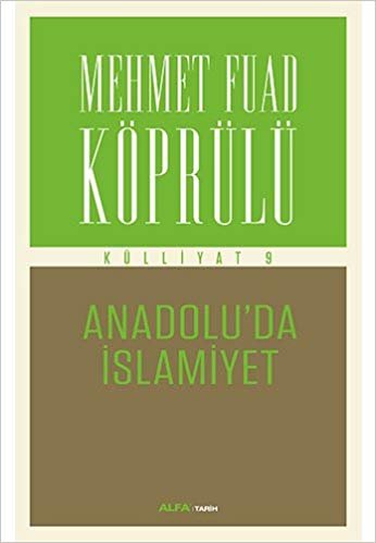 Mehmet Fuad Köprülü Külliyatı 9: Anadolu'da İslamiyet