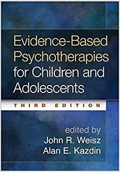 Evidence-Based Psychotherapies for Children and Adolescents, Third Edition indir