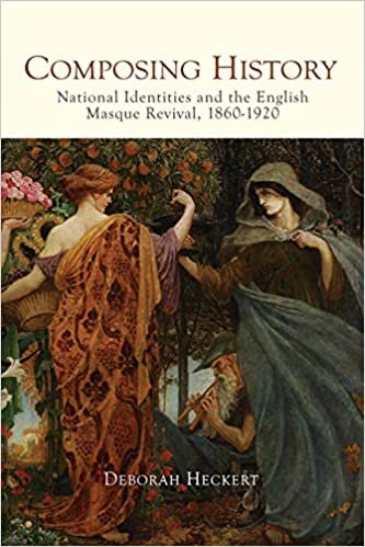 Composing History: National Identities and the English Masque Revival, 1860-1920 (Music in Britain, 1600-2000)