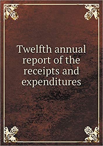 Twelfth Annual Report of the Receipts and Expenditures