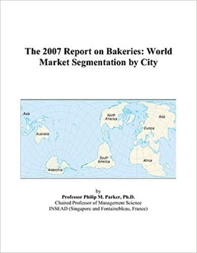 The 2007 Report on Bakeries: World Market Segmentation by City indir