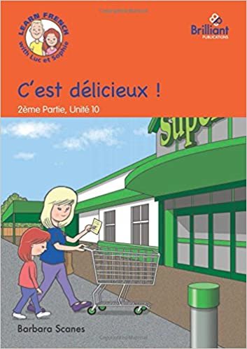 C'est délicieux ! (It's delicious!): Luc et Sophie French Storybook (Part 2, Unit 10)