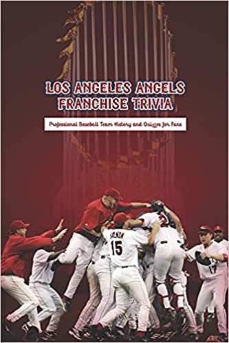 Los Angeles Angels Franchise Trivia: Professional Baseball Team History and Quizzes for Fans: Father's Day Gift