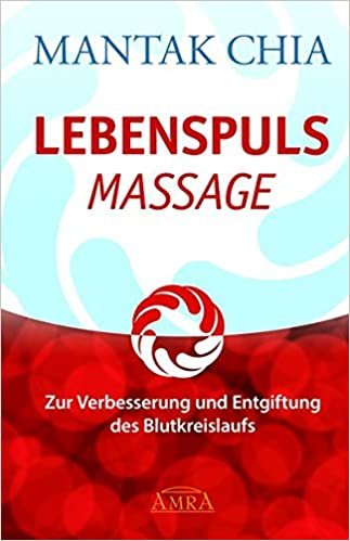 Lebenspuls Massage: Zur Verbesserung und Entgiftung des Blutkreislaufs