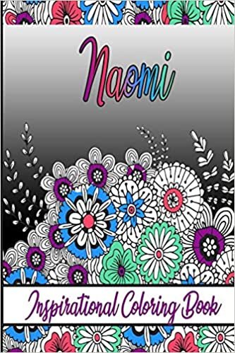 Naomi Inspirational Coloring Book: An adult Coloring Boo kwith Adorable Doodles, and Positive Affirmations for Relaxationion.30 designs , 64 pages, matte cover, size 6 x9 inch ,