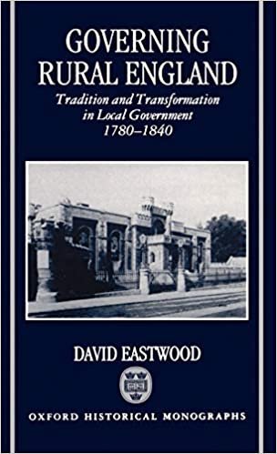 Governing Rural England Tradition and Transformation in Local Government 1780-1840 (Oxford Historical Monographs) indir