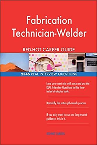 Fabrication Technician-Welder RED-HOT Career; 2546 REAL Interview Questions