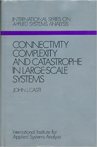 Connectivity, Complexity and Catastrophe in Large-scale Systems (International series on applied systems analysis)