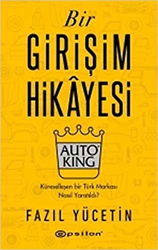 Bir Girişim Hikayesi Auto King (Ciltli): Küreselleşen Bir Türk Markası Nasıl Yaratıldı? indir