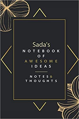 Sada's Notebook Of Awesome Ideas Notes & Thoughts: Pretty Personalised Name Journal Gift for Wife,Sister,Daughter & Girlfriend Named Sada |Birthday notebook Gift | 6x9 Inches , 100 Pages
